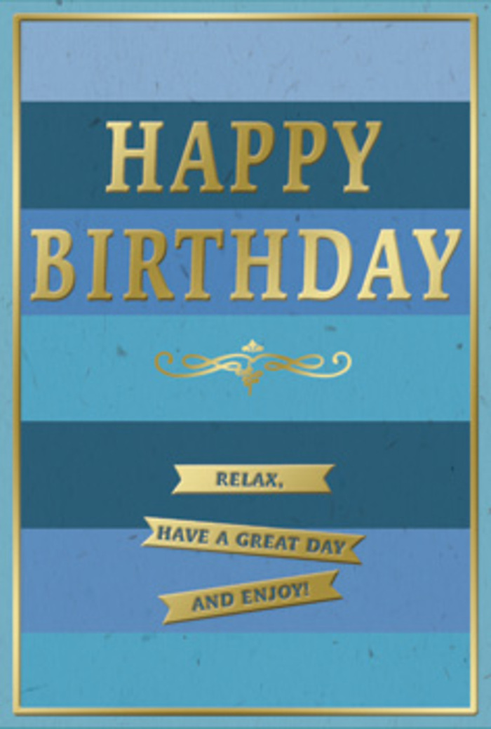 A beautifully balanced birthday card in rich blues and luminous gold stands as if ready to accompany a fresh bouquet from a Highgate florist, its design understated yet full of thoughtful detail. The background is composed of generous horizontal stripes, each one a slightly different hue within the blue family. Near the base, the tones are deep and inky, like midnight skies over Highgate Wood, gradually softening as they rise into shades of teal, denim, and finally a paler, serene blue near the top. This progression creates a calm, layered effect, giving the card visual depth and a gentle sense of movement. Centered on these stripes, the greeting HAPPY BIRTHDAY appears in tall, gold-foil capitals, the letters embossed to stand just proud of the card. The gold finish has a subtle sheen, catching ambient light in fine glints that hint at celebration without disturbing the overall tranquility. Directly beneath, a refined golden flourish curves outward in an elegant scroll motif, echoing the styling of traditional engraved invitations. Below this decorative line, three gold banners are stacked one above the other, each shaped like a slender ribbon with neatly notched ends. Together they carry a warm, easy-going message that reads: Relax, have a great day and enjoy! The banners, centered beneath the greeting, draw the eye downward in a smooth, continuous flow. A slim gold border frames the entire composition, tying together the blues, the text, and the ornate detailing. It is easy to imagine this card displayed on a side table in a Highgate home, next to a vase of seasonal flowers, the metallic accents catching soft light from a nearby window and quietly inviting the recipient to slow down and savour their special day.